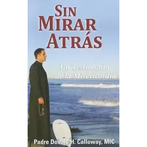 Sin Mirar Atras: Un Testimonio de la Misericordia = No Turning Back
