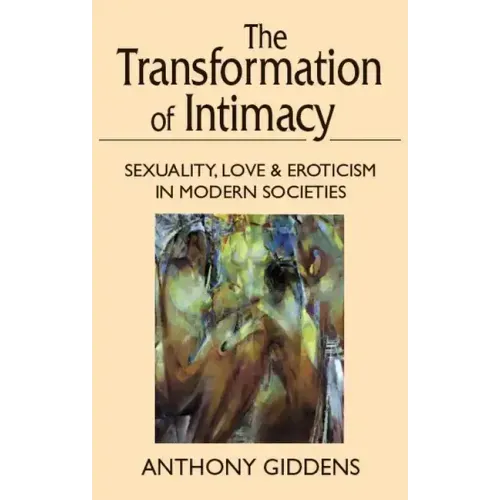 Transformation of Intimacy: Sexuality, Love, and Eroticism in Modern Societies