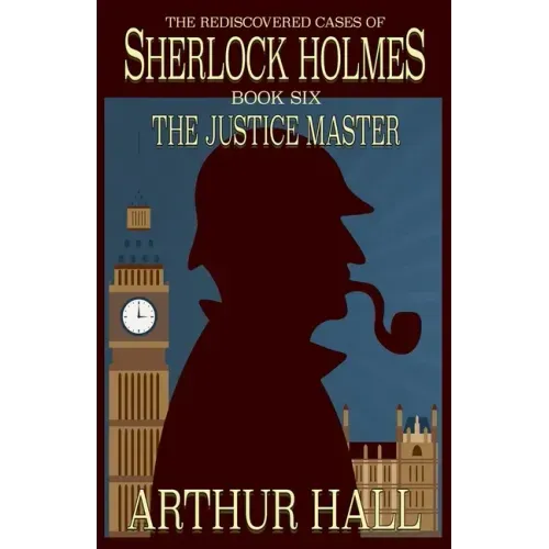 The Justice Master: The Rediscovered Cases of Sherlock Holmes Book 6