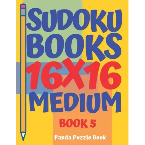 Sudoku Books 16 x 16 - Medium - Book 5: Sudoku Books For Adults - Brain Games For Adults - Logic Games For Adults
