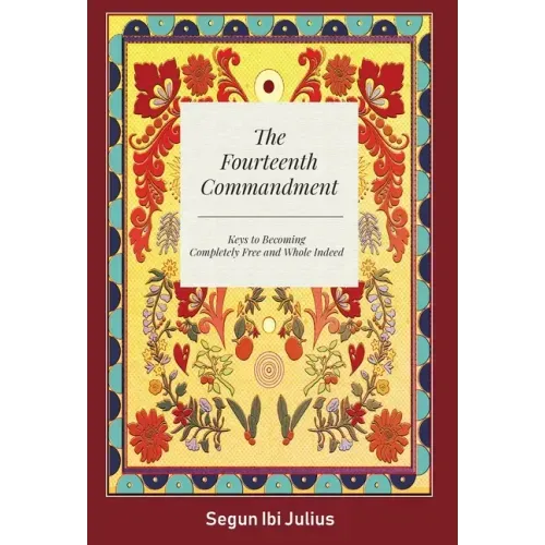 The Fourteenth Commandment: Keys to Becoming Completely Free and Whole Indeed