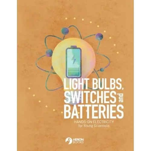 Light Bulbs, Switches and Batteries: Hands-on Electricity for the Young Scientists