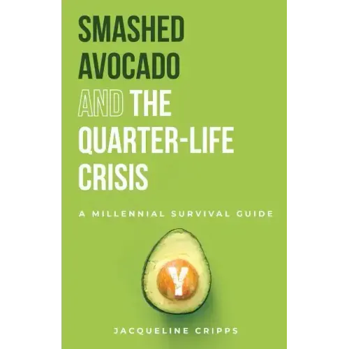 Smashed Avocado and the Quarter-Life Crisis: A Millennial Survival Guide