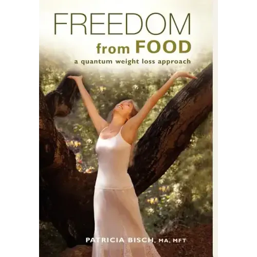 FREEDOM FROM FOOD; A Quantum Weight Loss Approach