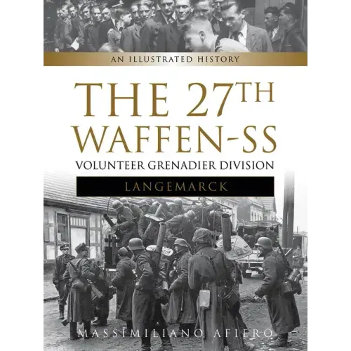 The 27th Waffen-SS Volunteer Grenadier Division Langemarck: An Illustrated History