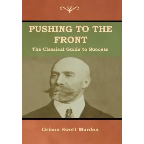 Pushing to the Front: The Classical Guide to Success (The Complete Volume; part 1 & 2)