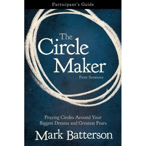 The Circle Maker Participant's Guide: Praying Circles Around Your Biggest Dreams and Greatest Fears