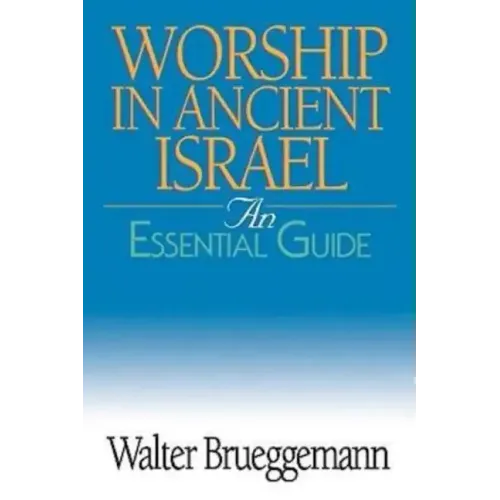 Worship in Ancient Israel: An Essential Guide