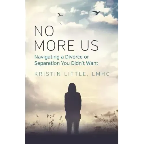 No More Us: Navigating a Divorce or Separation You Didn't Want