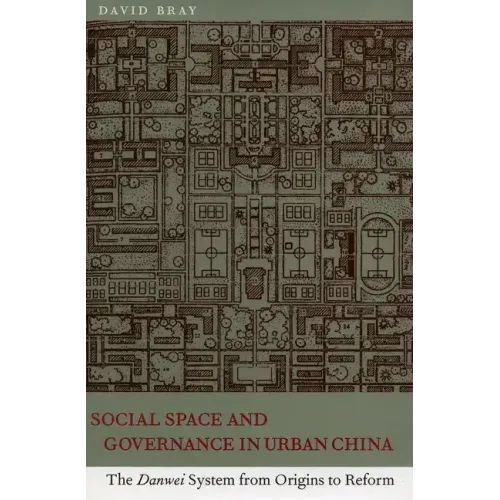 Social Space and Governance in Urban China: The Danwei System from Origins to Reform
