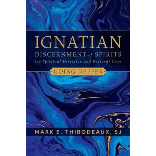 Ignatian Discernment of Spirits for Spiritual Direction and Pastoral Care: Going Deeper