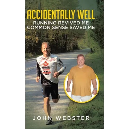 Accidentally Well: Running Revived Me. Common Sense Saved Me