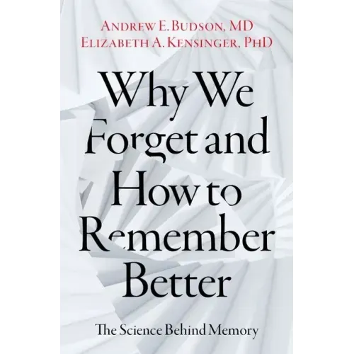 Why We Forget and How to Remember Better: The Science Behind Memory