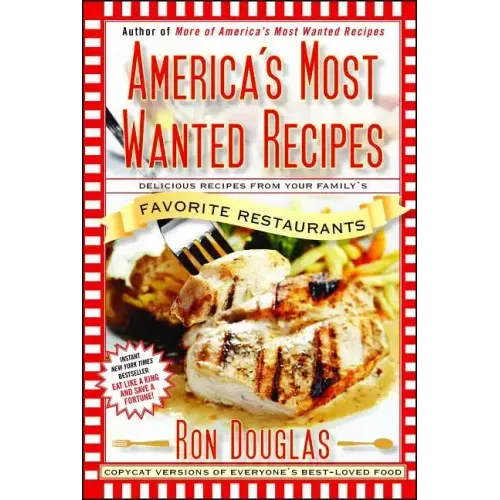 America's Most Wanted Recipes: Delicious Recipes from Your Family's Favorite Restaurants