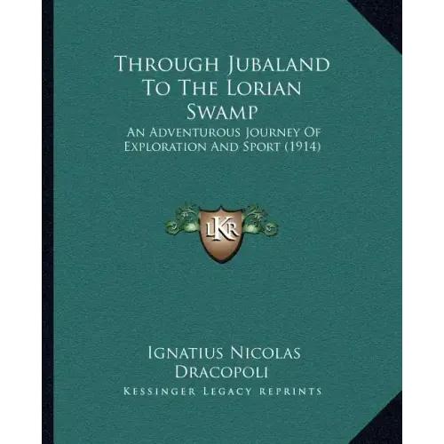 Through Jubaland To The Lorian Swamp: An Adventurous Journey Of Exploration And Sport (1914)