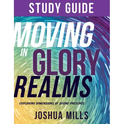 Moving in Glory Realms Study Guide: Exploring Dimensions of Divine Presence