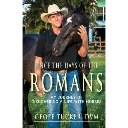 Since the Days of the Romans: My Journey of Discovering a Life with Horses