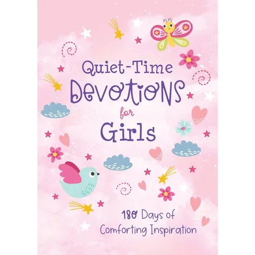 Quiet-Time Devotions for Girls: 180 Days of Comforting Inspiration