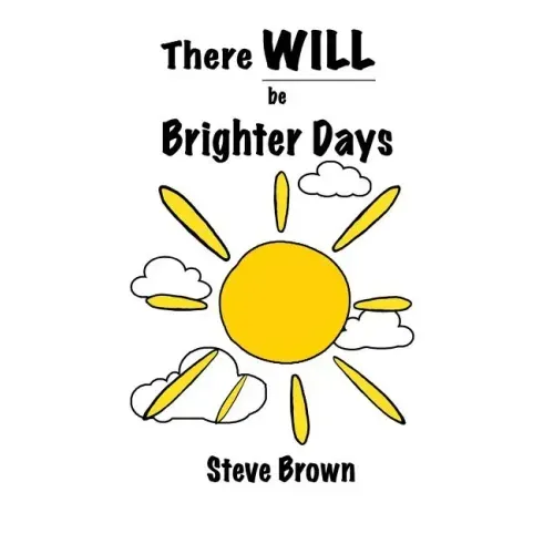 There Will Be Brighter Days