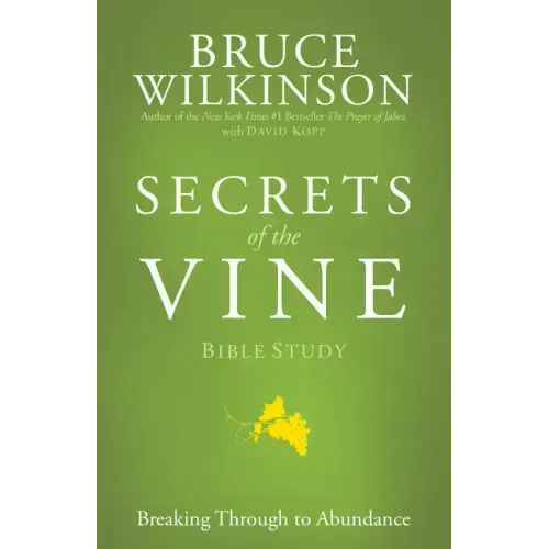 Secrets of the Vine Bible Study: Breaking Through to Abundance