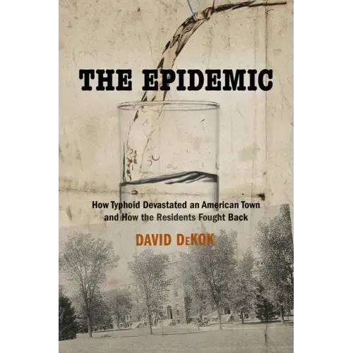 The Epidemic: How Typhoid Devastated an American Town and How the Residents Fought Back