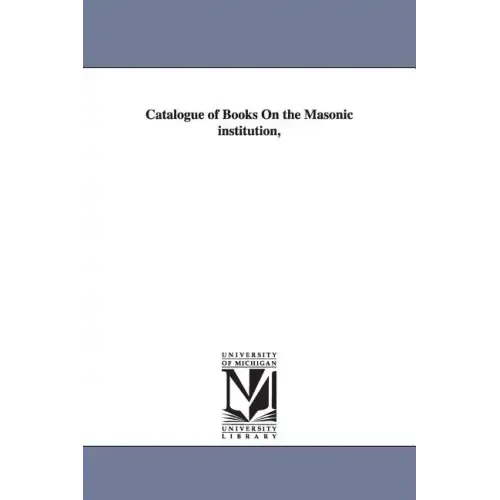 Catalogue of Books On the Masonic institution,