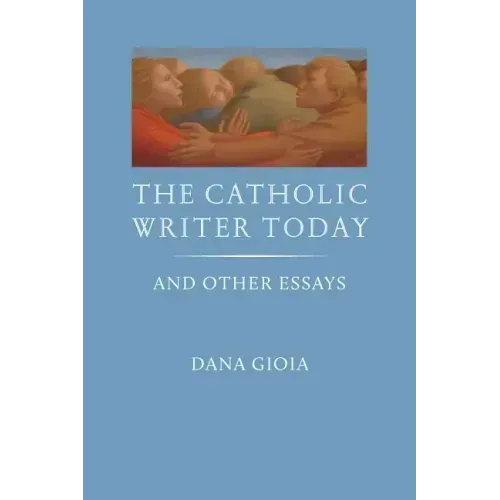 The Catholic Writer Today: And Other Essays