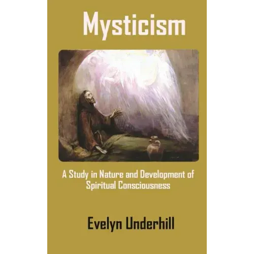 Mysticism: A Study in Nature and Development of Spiritual Consciousness
