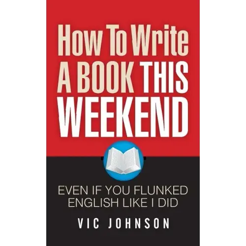 How To Write A Book This Weekend, Even If You Flunked English Like I Did