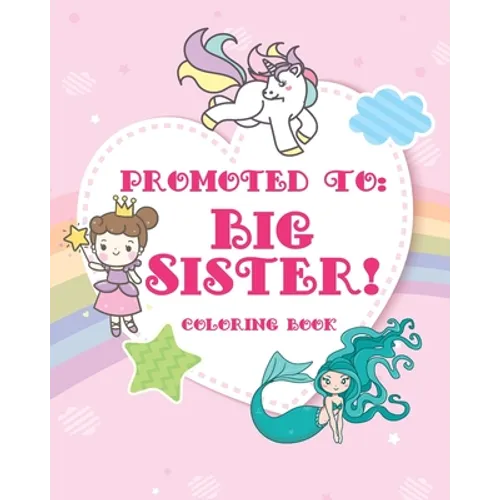 Big Sister Coloring Book: A big sister color book with unicorns, fairies, and mermaids - new big sister gifts for little girls age 4 year old to age 6