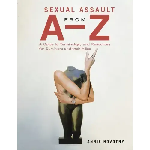 Sexual Assault from A-Z: A Guide to Terminology and Resources for Survivors and Their Allies