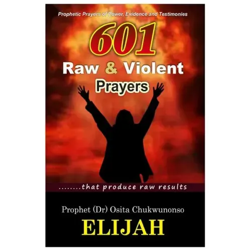 601 Raw & Violent Prayer: Prophetic Prayers of Power, Evidence and Testimonies