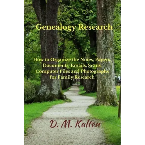Genealogy Research: How to Organize the Notes, Papers, Documents, Emails, Scans, Computer Files, and Photographs for Family Research