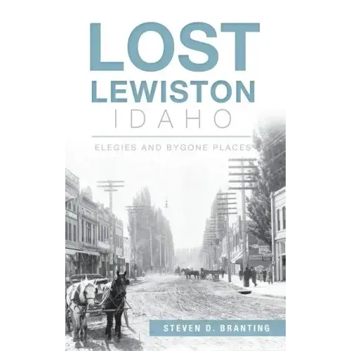 Lost Lewiston, Idaho: Elegies and Bygone Places