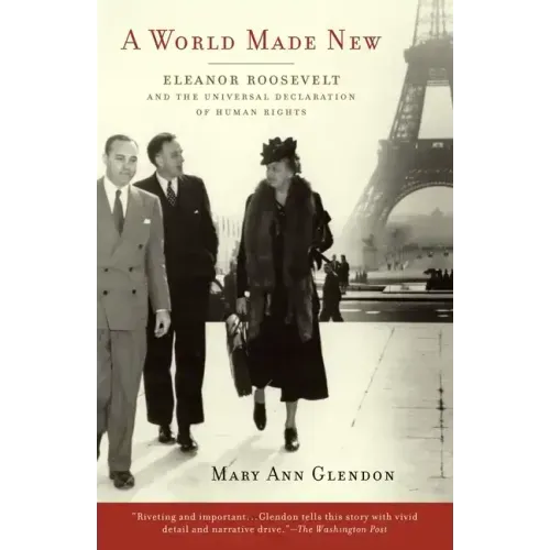 A World Made New: Eleanor Roosevelt and the Universal Declaration of Human Rights