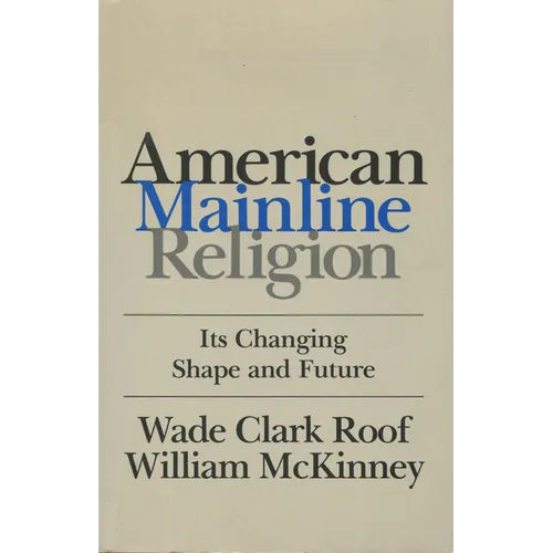 American Mainline Religion: Its Changing Shape and Future