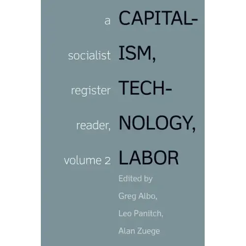 Capitalism, Technology, Labor: A Socialist Register Reader, Volume 2
