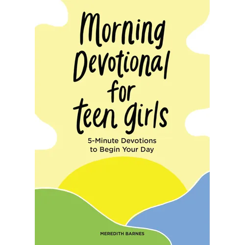 Morning Devotional for Teen Girls: 5-Minute Devotions to Begin Your Day