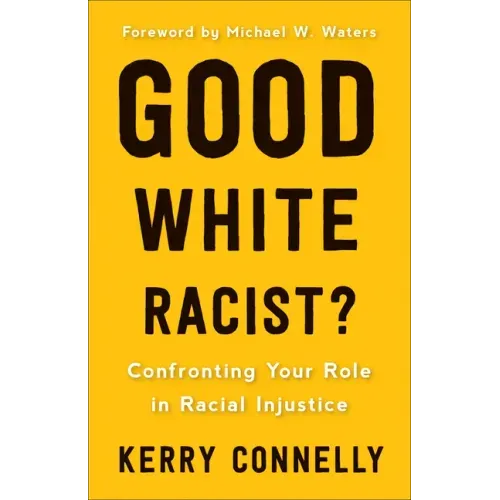Good White Racist?: Confronting Your Role in Racial Injustice
