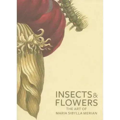 Insects and Flowers: The Art of Maria Sibylla Merian
