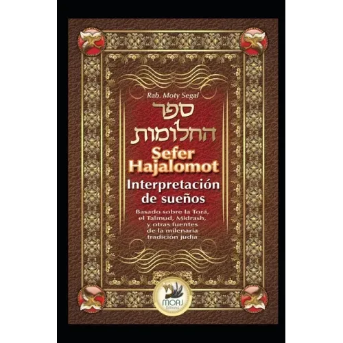Sefer Hajalomot - Interpretación de Sueños: Basado en la Torá, el Talmud, Midrash y otras fuentes de la milenaria tradición judía