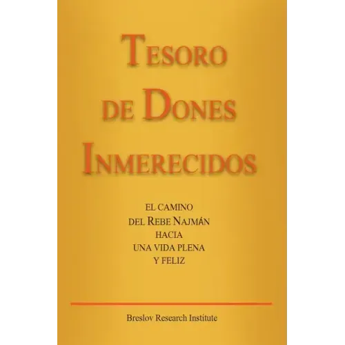 Tesoro de Dones Inmerecidos: El camino del Rebe Najmán hacia una vida plena y feliz