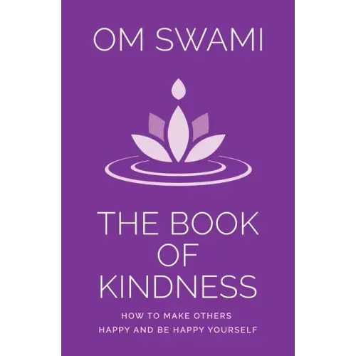 The Book of Kindness: How to Make Others Happy and Be Happy Yourself