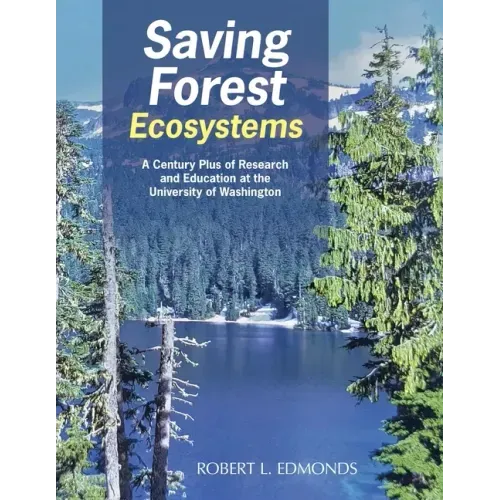 Saving Forest Ecosystems: A Century Plus of Research and Education at the University of Washington