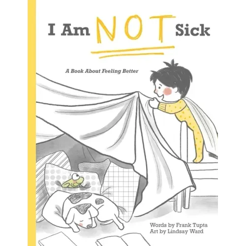 I Am Not Sick: A Book About Feeling Better