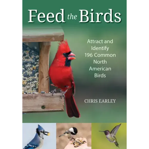 Feed the Birds: Attract and Identify 196 Common North American Birds