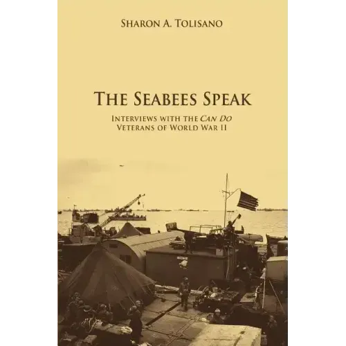 The Seabees Speak: Interviews with the Can Do Veterans of World War II