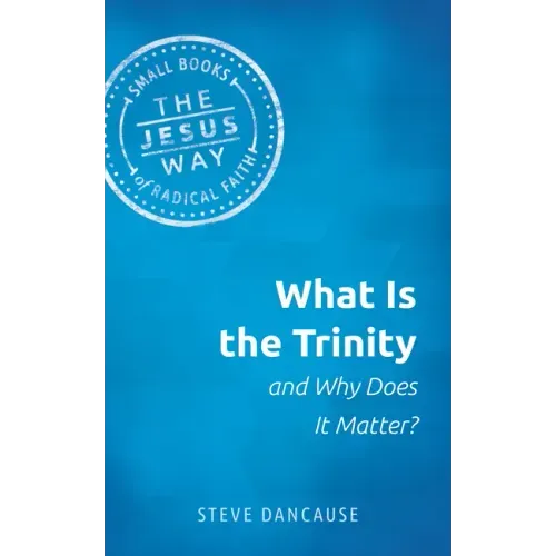 What Is the Trinity and Why Does It Matter?