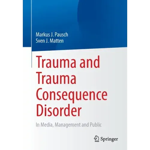 Trauma and Trauma Consequence Disorder: In Media, Management and Public