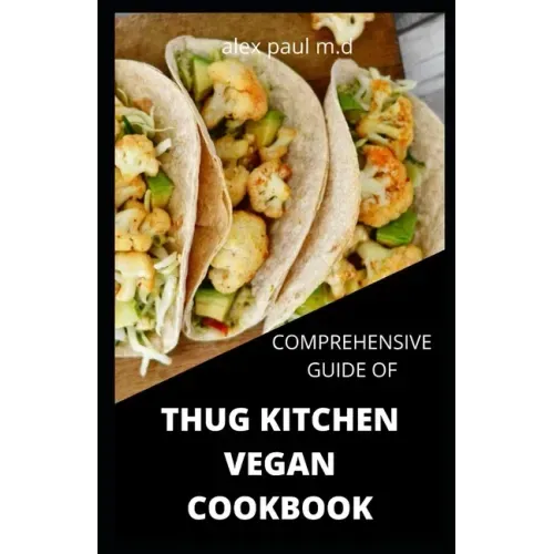 Comprehensive Guide of Thug Kitchen Vegan Cookbook: Thug Kitchen Vegan Recipes with Deliciously Simple Ingredients For Weight loss Controlling Diabete